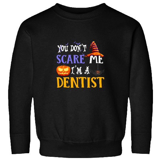 you dont scare me im a dentists halloween 2 Sweatshirts