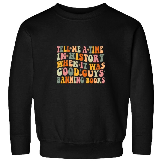 Book Fun Tell Me A Time In History When It Was Good Guys Banning Book Sweatshirts