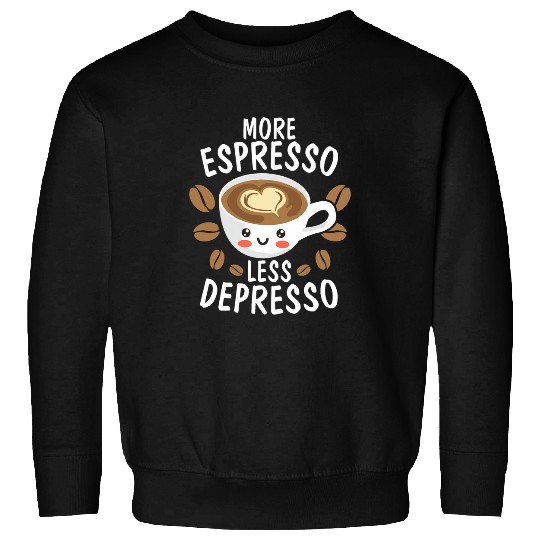 Coffee Fun More Espresso Less Depresso caffeines Addict Coffee Lover Sweatshirts