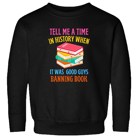 Book Fun Tell Me a Time In History When It Was Good Guys Banning2 Sweatshirts