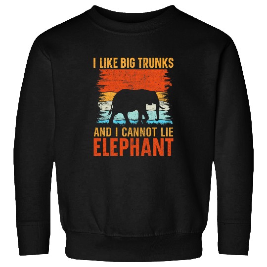 Elephant Pet I Like Big Trunks And I Cannot Lie Elephant Sweatshirts