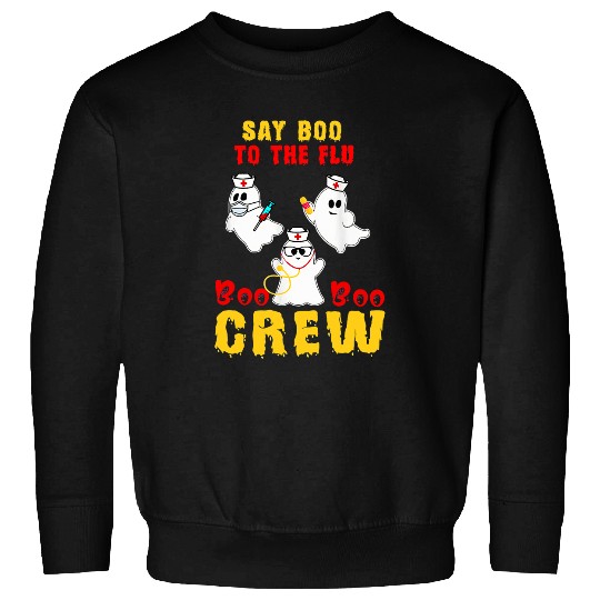nurses Job Say Boo To The Flu Boo Boo Crew Halloween nurses Funny Sweatshirts