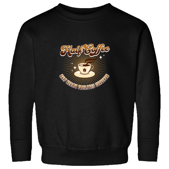 Coffee Fun Half Health Facilities Surveyor Half Coffee funny saying Sweatshirts