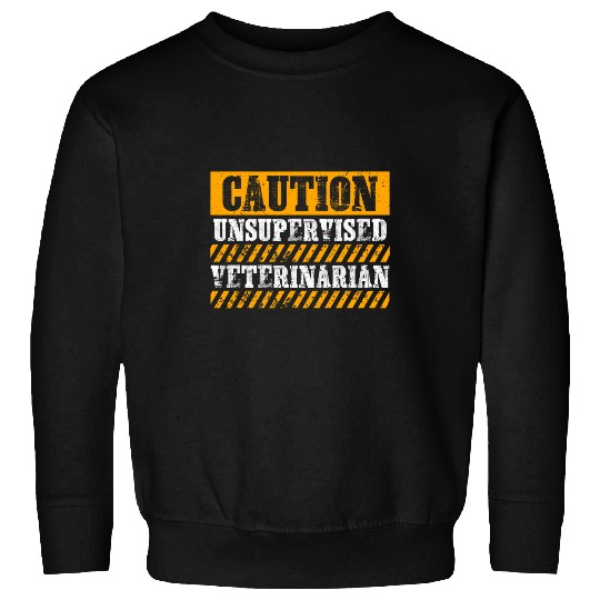 Veterinarian Job Working Job Proud Caution Unsupervised Sweatshirts