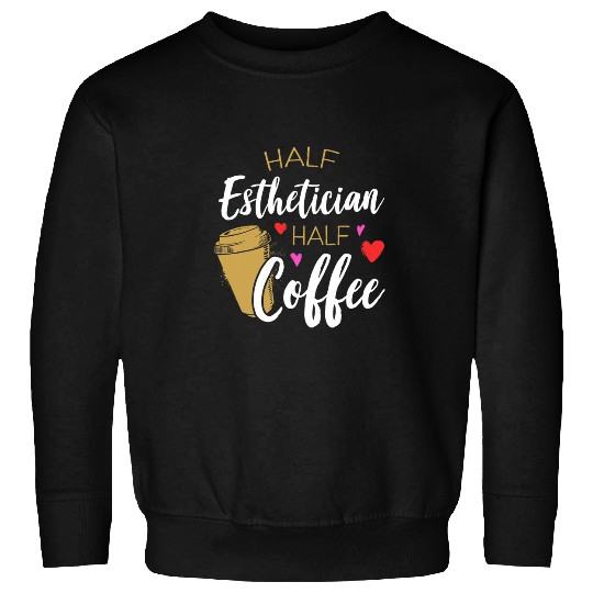 Coffee Fun Half Esthetician Half Coffee caffeines Addict Sweatshirts