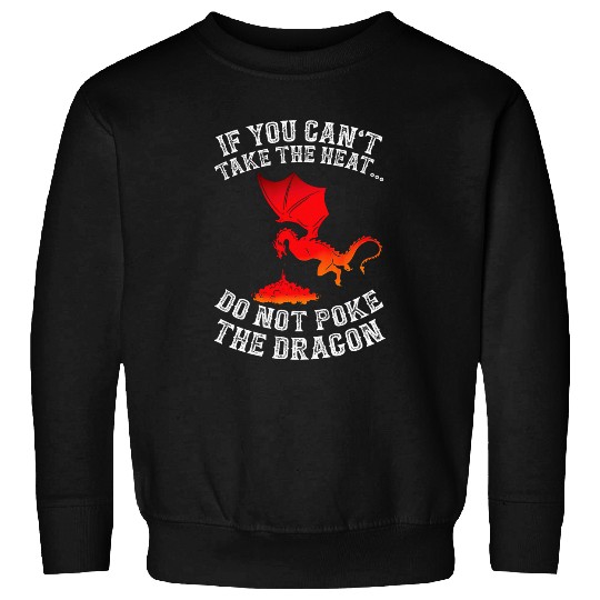 Dragon Pet If You Can t Take The Heat Don t Poke The Dragon 1 8 Sweatshirts