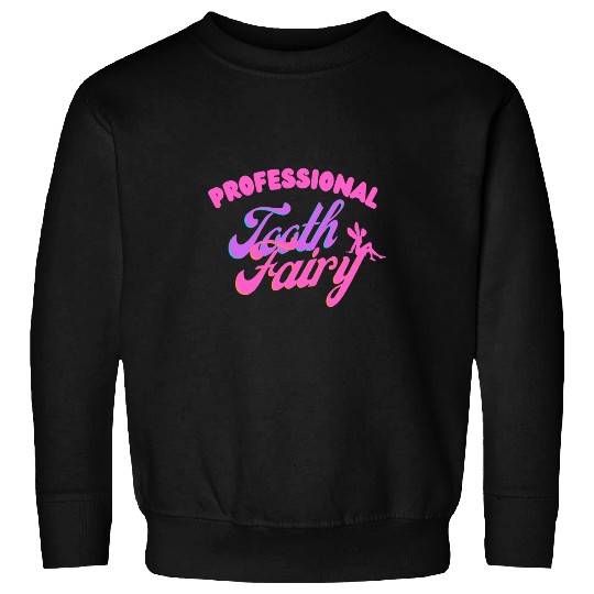 dentists Job Assistant Funny dentists Professional Tooth Fairy Sweatshirts
