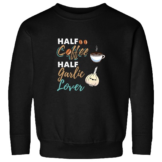 Coffee Fun CF Coffee Half Coffee Half Garlic Lover Sweatshirts