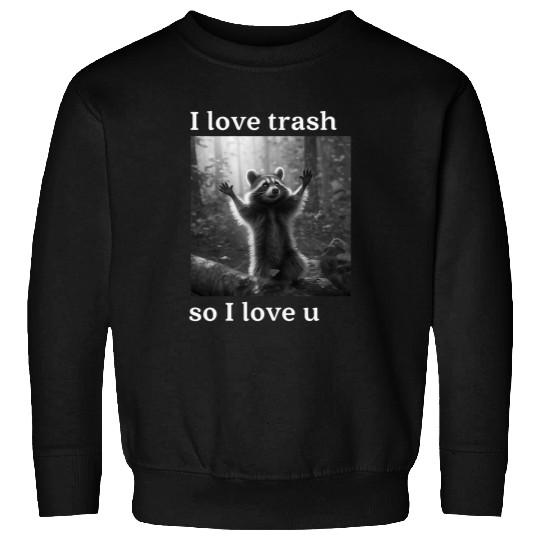 Raccoon Pet Funny and Cute Raccoon Lover I Love Trash Trash Panda Sweatshirts