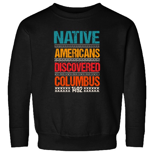 1492 Native Americans Christopher Columbus Day Sweatshirts
