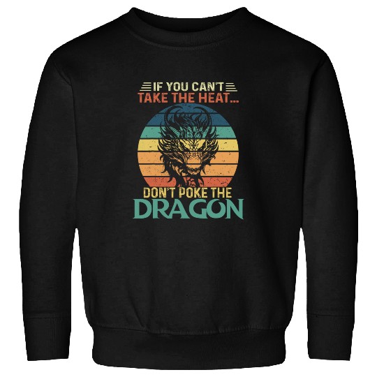 Dragon Pet If You Can t Take The Heat Don t Poke The Dragon Retro Sweatshirts