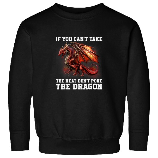 Dragon Pet If You Can t Take The Heat Don t Poke The Dragon For You Sweatshirts
