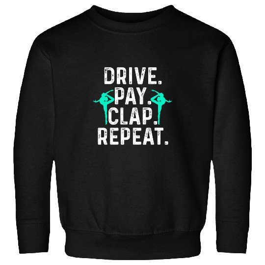 Drive Pay Clap Repeat Gymnastics Dad Gymnast Acrobat Father Sweatshirts
