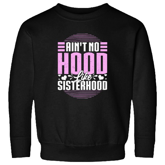 Aint No Hood Like Sisterhood Sisters Gal Pals Gift Sweatshirts