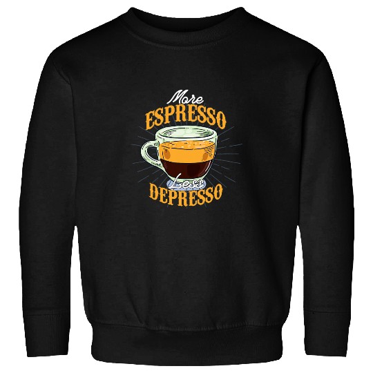 Coffee Fun More espresso Less depresso 7 Sweatshirts