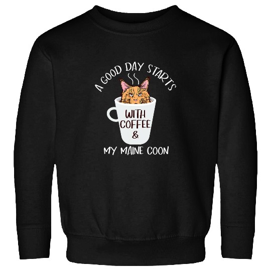Coffee Fun A Good Day Starts With Coffee My Maine Coon Velvet Paws Sweatshirts