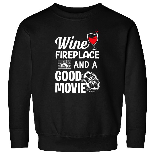 Wines Fun Fireplace And A Good Movie Funny Wines And Movie Lovers Sweatshirts