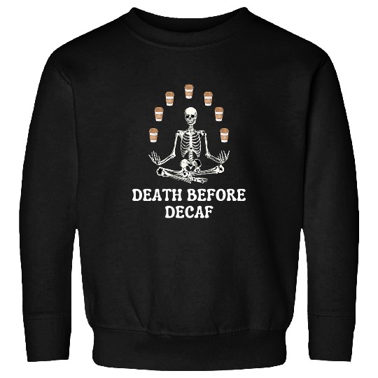 Coffee Fun Halloween Coffee Death Before Decaf Yoga Juggling Skeleton Sweatshirts
