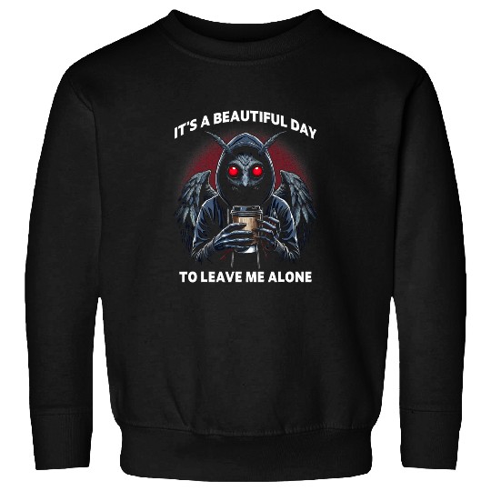 Coffee Fun It s a beautiful day to leave me alone Mothman Coffee Sweatshirts