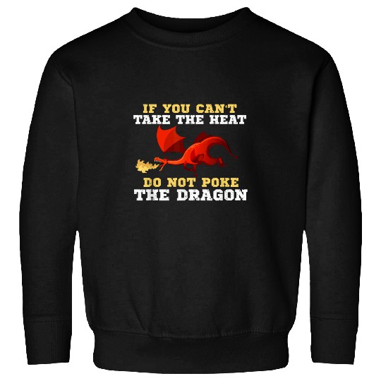 Dragon Pet If You Can t Take The Heat Do Not Poke The Dragon 1 8 Sweatshirts