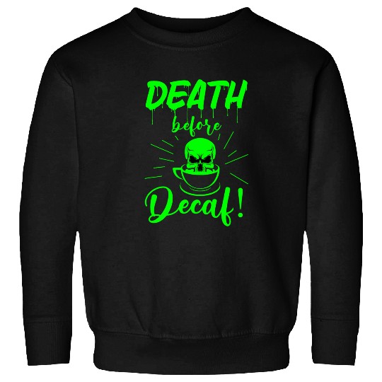 Coffee Fun skull death before decaf Skeletons coffee acid green gothic Sweatshirts