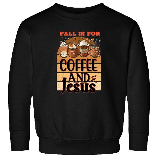 Coffee Fun Fall is for Coffee Jesus Christian Latte Lover 23 31 Sweatshirts