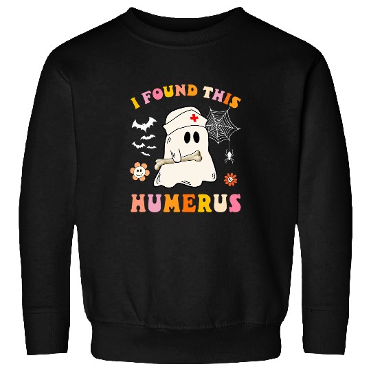 nurses Job nurses Halloween Costume Groovy I found this humerus Sweatshirts