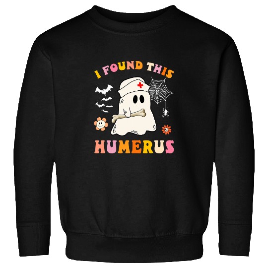 nurses Job nurses Halloween Costume Groovy I found this humerus Sweatshirts