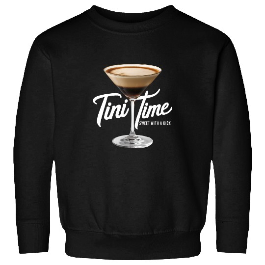 Coffee Fun It s Tini Time Tasty Vodka Coffee Liquor Espresso Martini Sweatshirts