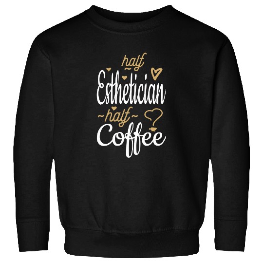 Coffee Fun Half Esthetician Half Coffee Funny Esthetician Sweatshirts