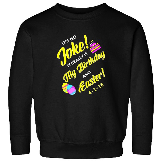 2018 Birthday Born on Easter April Fools Day Sweatshirts