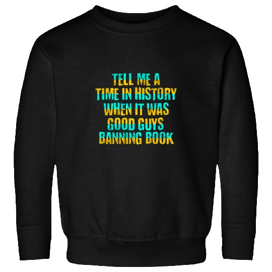 Book Fun Tell Me Time In History When It Was Good Guys Banning Sweatshirts