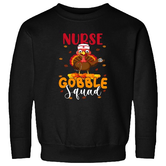 nurses Job Gobble Squad Funny Thanksgiving Turkey nurses Sweatshirts