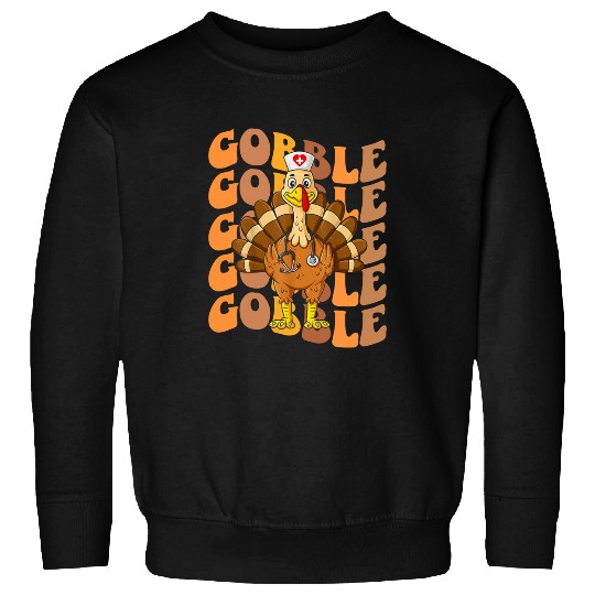 nurses Job gobble gobble nurses turkey thanksgiving day Sweatshirts