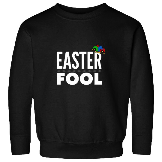 Easter Fool Easter and April Fools Day Sweatshirts