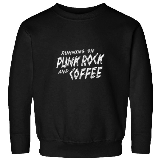 Coffee Fun Running On Punk Rock And Coffee Sweatshirts