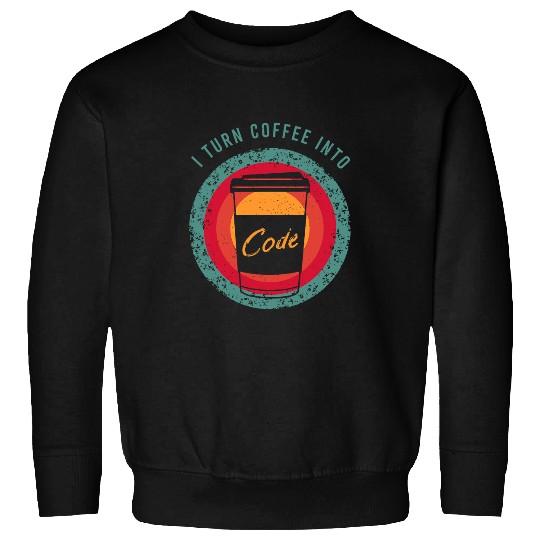 Coffee Fun CF Coffee I Turn Coffee Into Code for a Software Developer Sweatshirts
