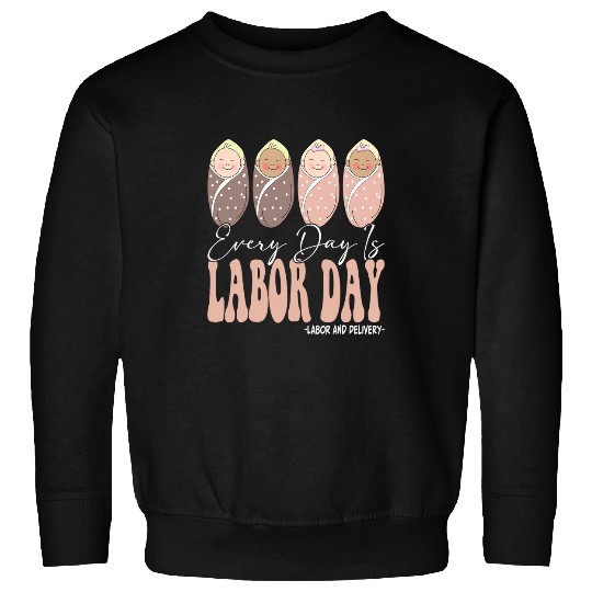 nurses Job Every Day Is Labor Day Labor and Delivery nurses Groovy Sweatshirts