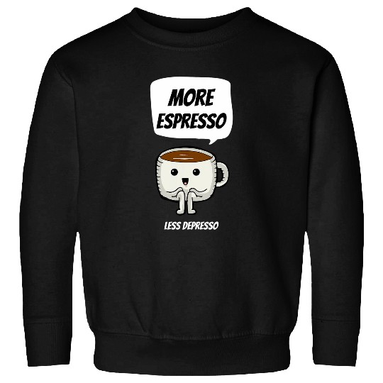 Coffee Fun More Espresso Less Depresso Funny Coffee Morning 2 Sweatshirts