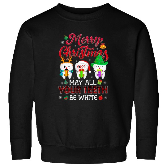 dentists Job Merry Christmas Dental Squad May All Your Teeth Be White Sweatshirts
