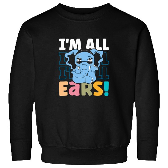 Elephant Pet I m All Ears Cute Elephant Joyful Expression Sweatshirts