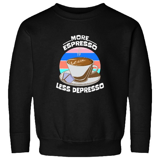 Coffee Fun More Espresso Less Depresso Funny Pun Sweatshirts