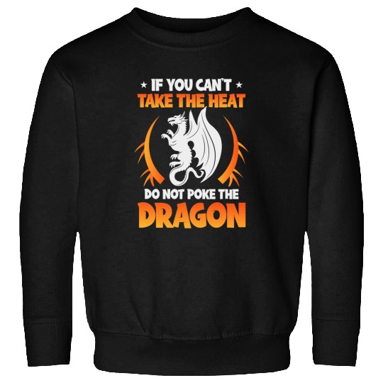 Dragon Pet If You Can t Take Theeat Do Not Poke The Dragon Sweatshirts