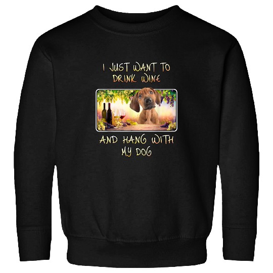 Wines Fun Just Want To Drink Wines Hang w Rhodesian Ridgeback Sweatshirts
