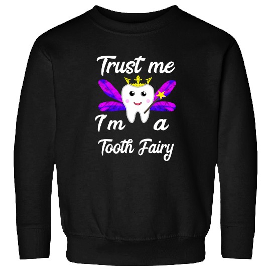 dentists Job Trust Me Im A Tooth Fairy Dental Assistant Oral dentists Sweatshirts