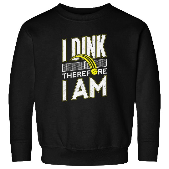 Sport Pickleball I Dink Therefore I Am Pickleball Player Paddleball Sweatshirts