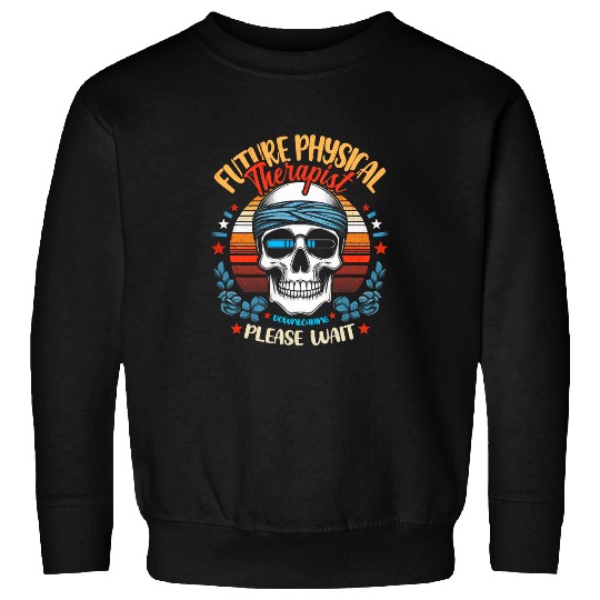 Future Physical Therapist Downloading Please Wait Skull Sweatshirts