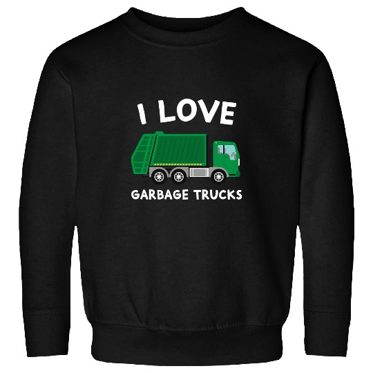 I Love Garbage Trucks Funny Garbage Truck Driver Worker Sweatshirts