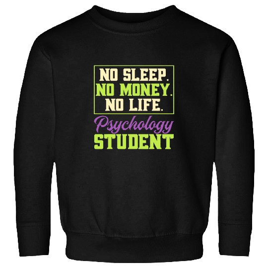 Psychologist Job NosleepNomoneyNolife Psychology student Cash Money Sweatshirts