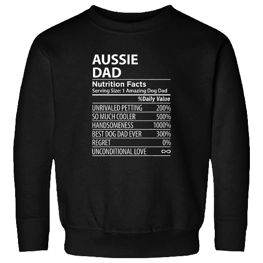 Aussie Dad Nutrition Facts Funny Aussie Dog Owner Sweatshirts